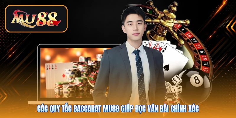 Các quy tắc Baccarat Mu88 giúp đọc ván bài chính xác