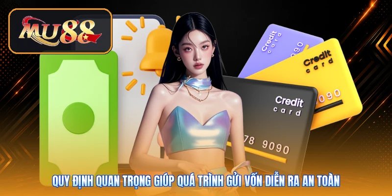 Quy định quan trọng giúp quá trình gửi vốn diễn ra an toàn