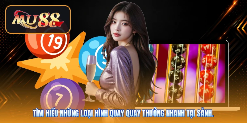 Tìm hiểu những loại hình quay quay thưởng nhanh tại sảnh.
